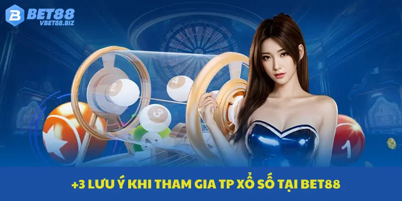 +3 lưu ý khi tham gia TP xổ số tại Bet88