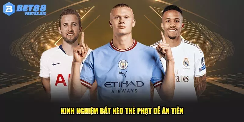 Kinh nghiệm chốt kèo thẻ phạt Bet88 tuyệt đỉnh