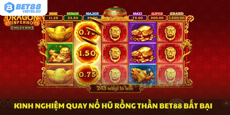 Kinh nghiệm quay nổ hũ rồng thần Bet88 bất bại