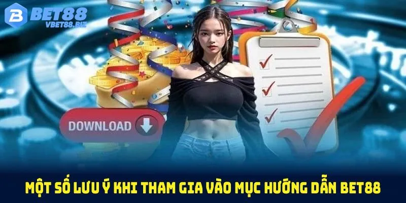 Lưu ý cần nắm trong quá trình tham khảo hướng dẫn Bet88