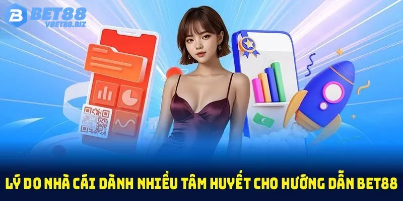 Lý do Bet88 xây dựng chuyên mục hướng dẫn