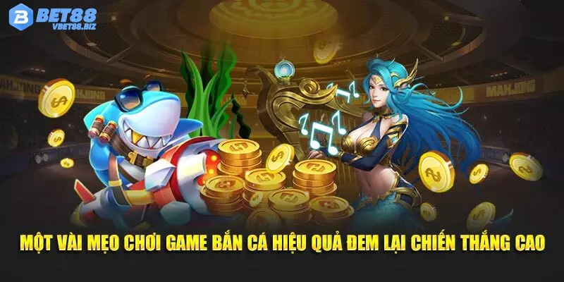 Tips chơi bắn cá xèng Bet88 tuyệt đỉnh