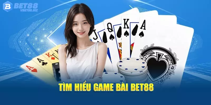 Tổng quan chung về hệ thống game bài online Bet88