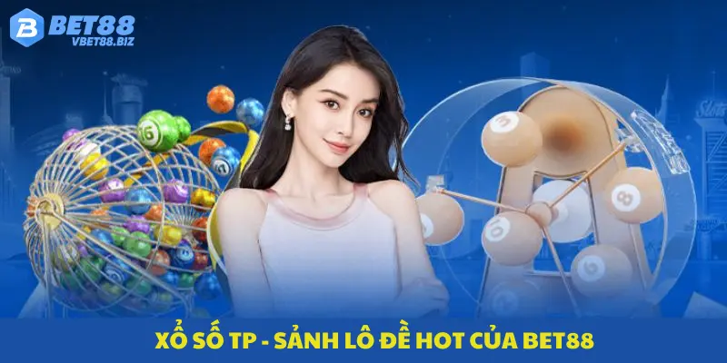 Xổ số TP - Sảnh lô đề hot của Bet88